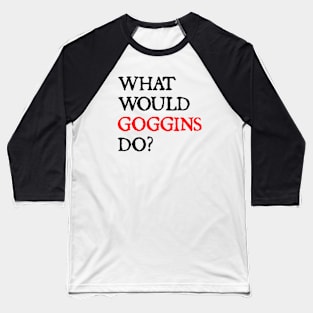 what would goggins do Baseball T-Shirt